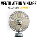 Ventilateur Vintage : quand le passé redevient tendance